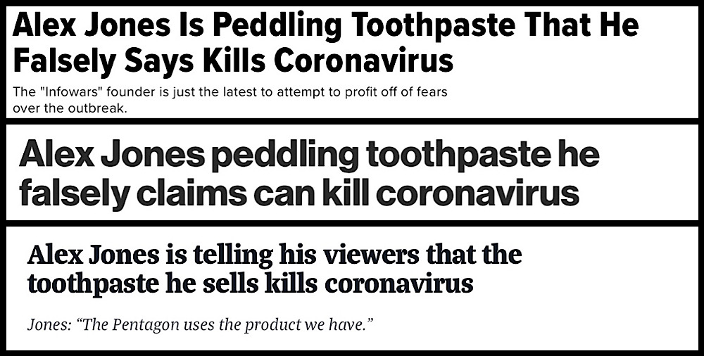 Several headlines alleged that Jones’ had claimed a toothpaste he sells kills coronavirus (HuffPost, Media Matters for America, New York Post)