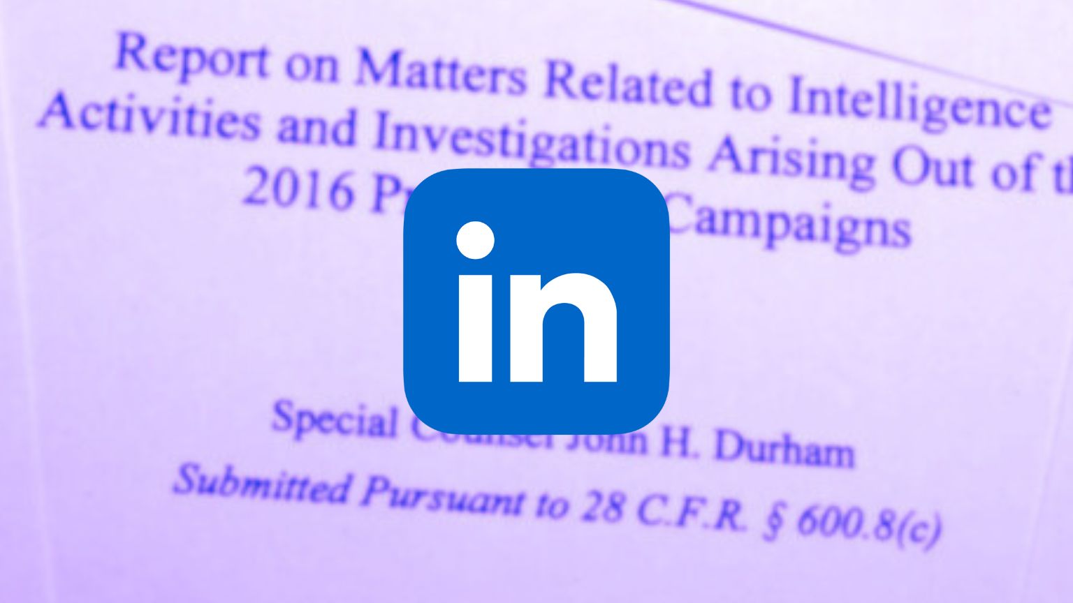 LinkedIn Bans Journalist After Durham Report Posts