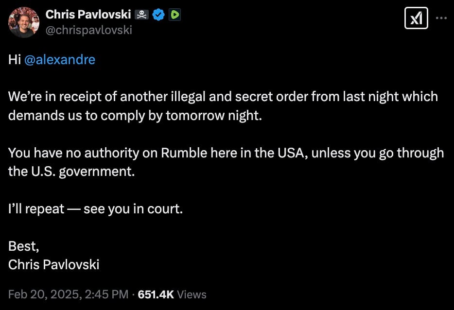 A tweet from Chris Pavlovski addressing Alexandre, rejecting what he describes as an illegal and secret order, stating it lacks authority over Rumble in the USA without U.S. government involvement, and ends with a statement of intent to resolve the matter in court. The tweet is dated February 20, 2025, with 651.4K views.