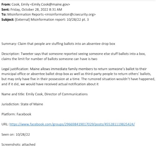 A screenshot of an email from Emily Cook to Misinformation Reports, sent on October 28, 2022, concerning a claim about ballot stuffing in Maine. The summary notes a claim that people are stuffing ballots into an absentee drop box. The description cites a tweet claiming an individual saw someone else inserting ballots into a box, suggesting a possible limit violation. The legal justification clarifies that Maine permits immediate family and certain third parties to return ballots, with possession limits. The email includes Emily Cook's contact, jurisdiction as Maine, the platform as Facebook, and a URL link to a specific Facebook post.