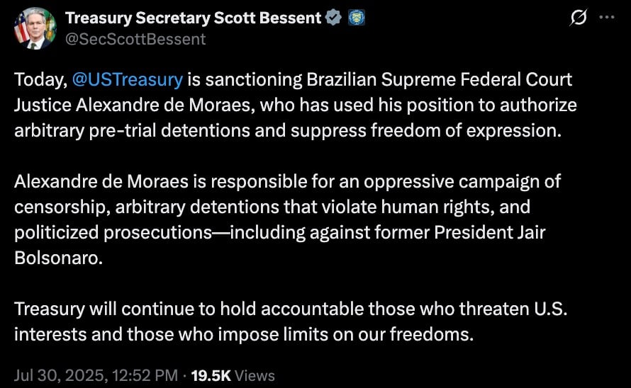 Tweet from Treasury Secretary Scott Bessent stating that the US Treasury is sanctioning Brazilian Supreme Federal Court Justice Alexandre de Moraes for authorizing arbitrary pre-trial detentions and suppressing freedom of expression, accusing him of an oppressive campaign of censorship, violations of human rights, and politicized prosecutions including against former President Jair Bolsonaro, with a commitment to holding accountable those who threaten US interests and freedoms, dated July 30, 2025, 12:52 PM with 19.5K views.