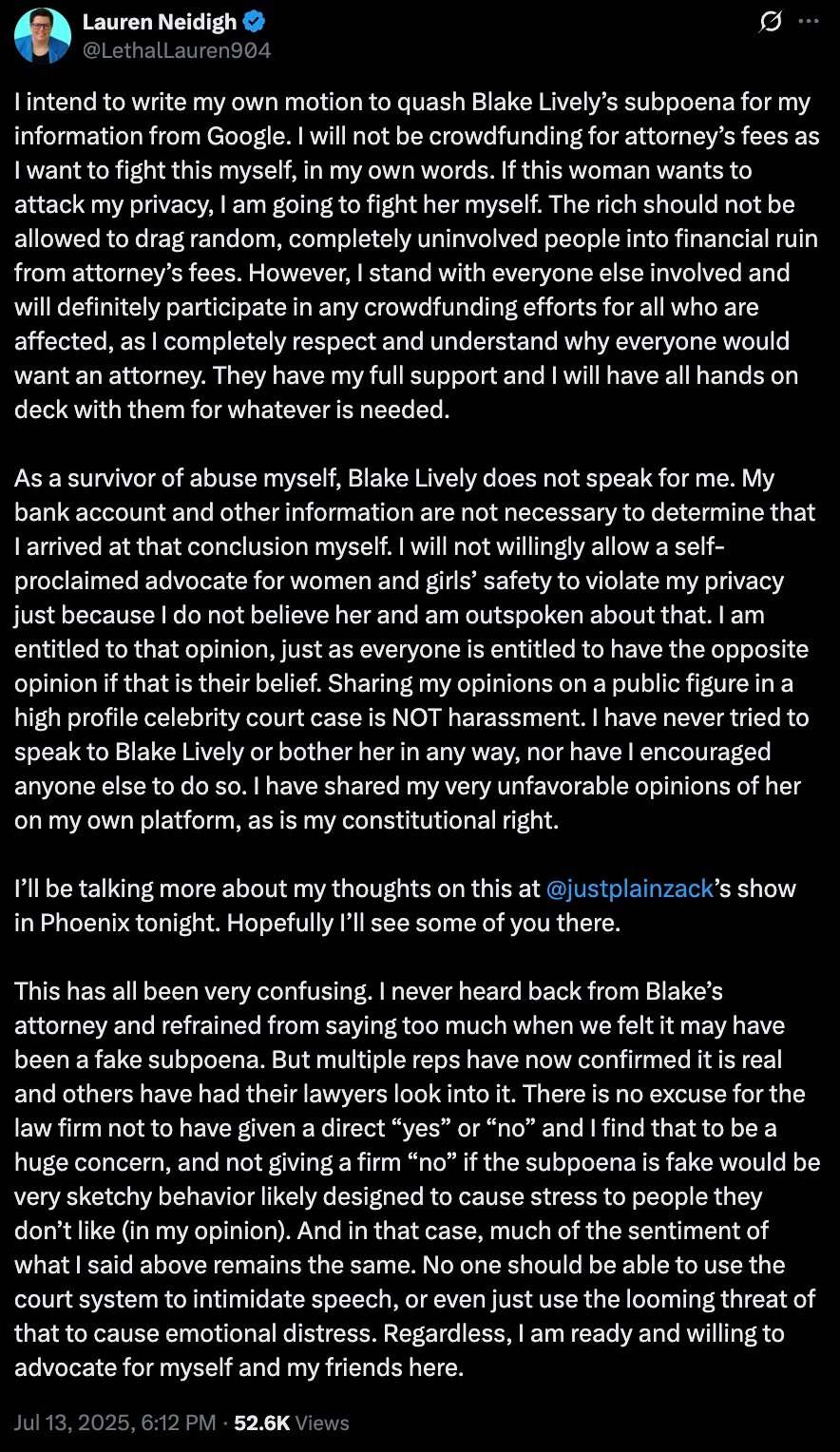 Tweet from Lauren Neidigh stating she plans to write her own motion to quash Blake Lively's subpoena for her Google information and will not crowdfund attorneys' fees, expressing her intent to fight personally. She emphasizes respect for others involved who want attorneys and denies Blake Lively speaks for her, defending her right to share unfavorable opinions about Lively. She mentions discussing this on a show in Phoenix, expresses confusion over the subpoena's authenticity, and condemns the use of the court system to intimidate speech or cause distress.