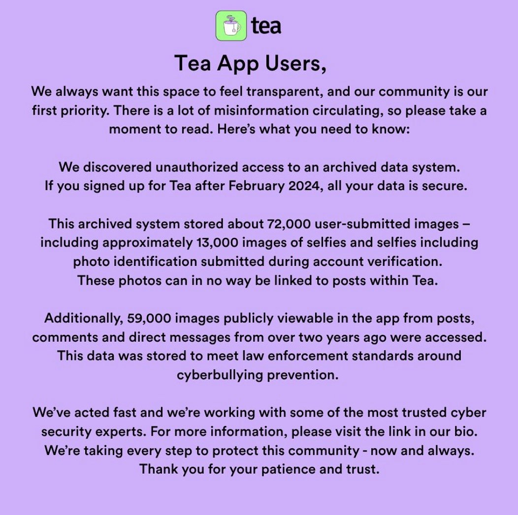 Notice from Tea app informing users about unauthorized access to an archived data system, specifying that data from users who signed up after February 2024 is secure, detailing the number of images accessed including selfies with photo ID, and reassuring users about ongoing security efforts and trust.