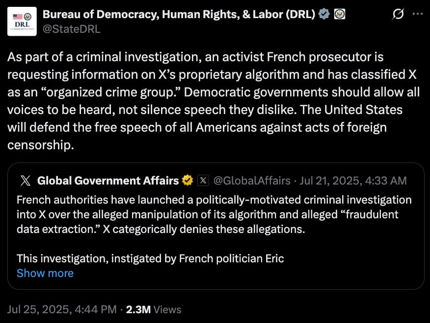 Screenshot of a tweet from Bureau of Democracy, Human Rights, & Labor (DRL) quoting a tweet from Global Government Affairs about a French politically-motivated criminal investigation into X over alleged algorithm manipulation and fraudulent data extraction with X's denial, dated July 25, 2025, with over 2.3 million views.