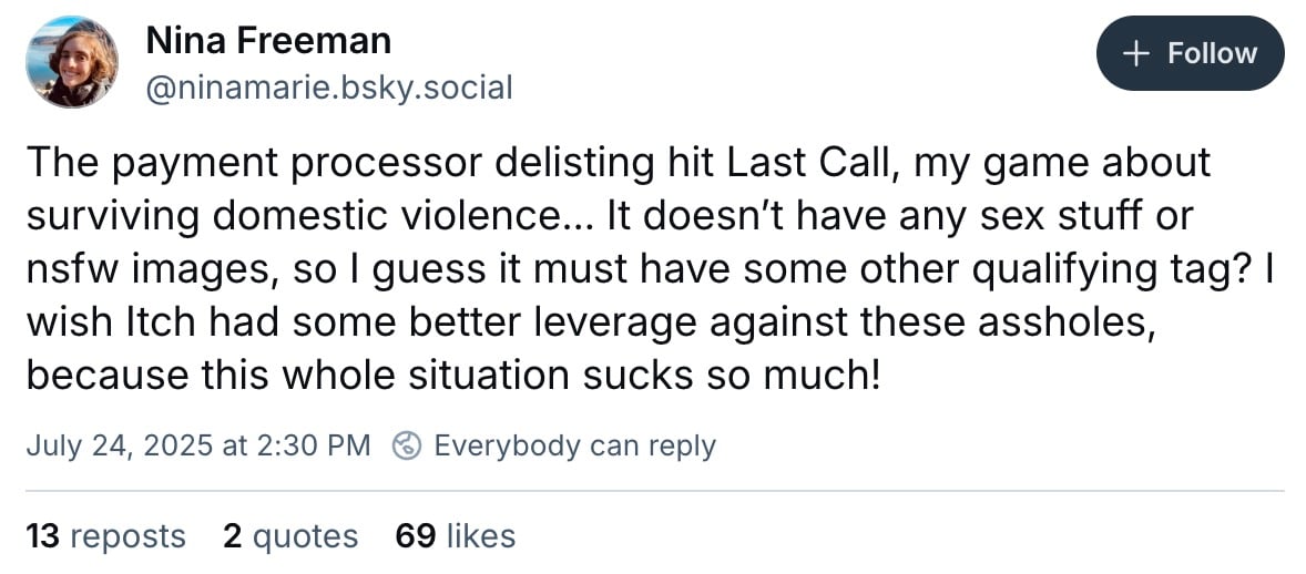 Tweet by Nina Freeman dated July 24, 2025, expressing frustration about a payment processor delisting her game Last Call, which addresses surviving domestic violence and contains no sex or NSFW content, wishing Itch had more leverage against the situation, with engagement showing 13 reposts, 2 quotes, and 69 likes.