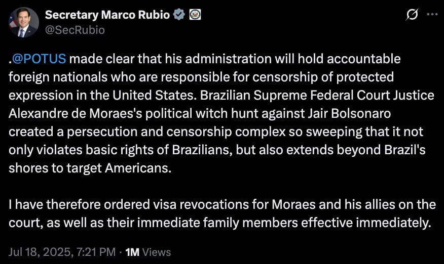 A tweet from Secretary Marco Rubio's verified account dated July 18, 2025, stating that the administration will hold accountable foreign nationals responsible for censorship in the U.S., criticizing Brazilian Supreme Federal Court Justice Alexandre de Moraes for a political witch hunt against Jair Bolsonaro, and announcing visa revocations for Moraes, his allies, and immediate family members effective immediately.