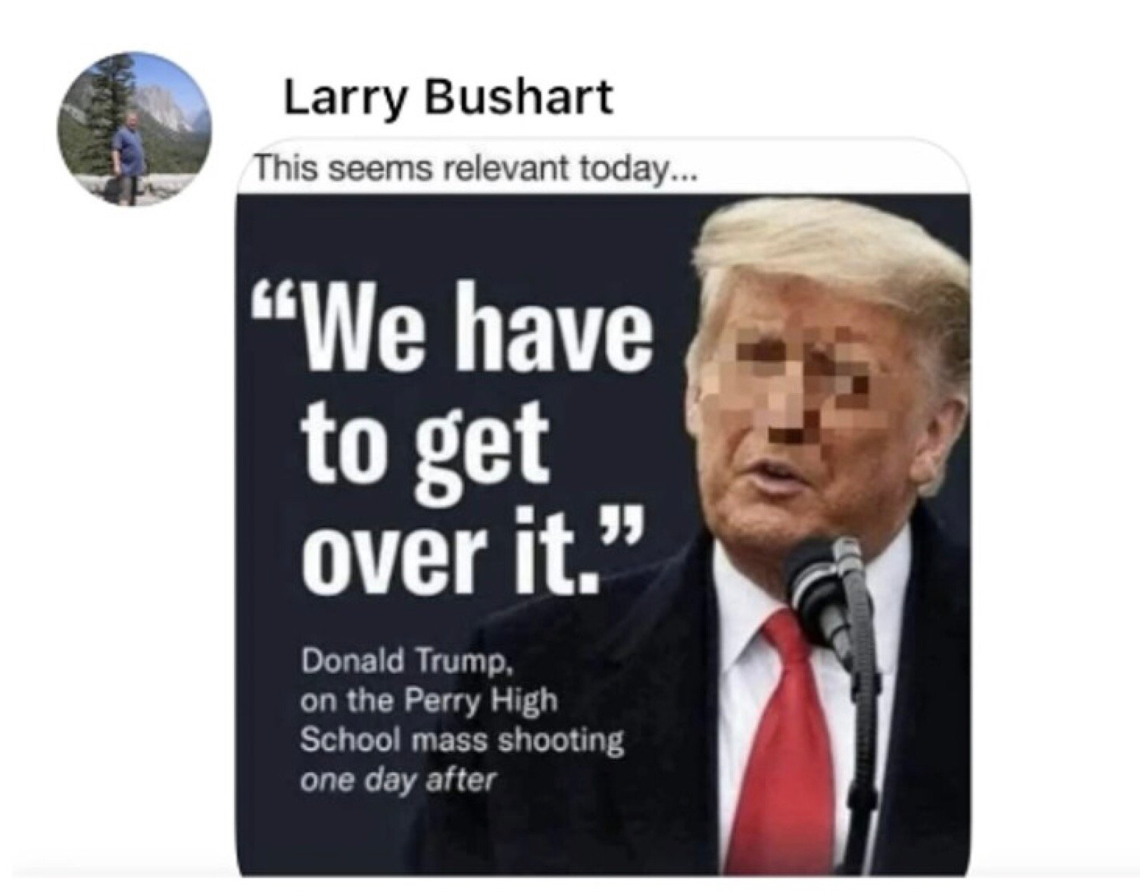 Social media screenshot with profile name 'Larry Bushart' and a dark poster showing a pixelated-faced blond man in a suit and red tie at a microphone, beside large text reading “We have to get over it.” and smaller text attributing the quote to a named individual about a Perry High School mass shooting.