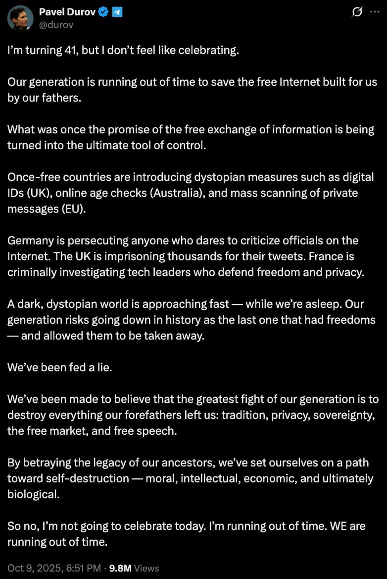 Screenshot of a verified social-media post in white text on black background where the author says they are turning 41 but will not celebrate, warns that their generation is running out of time to save the free Internet, lists dystopian measures such as digital IDs, online age checks and mass scanning of private messages, accuses governments of persecuting critics and imprisoning people for online speech, argues that traditions like privacy, sovereignty, free markets and free speech are being betrayed, and concludes ‘‘I’m not going to celebrate today… WE are running out of time.’’