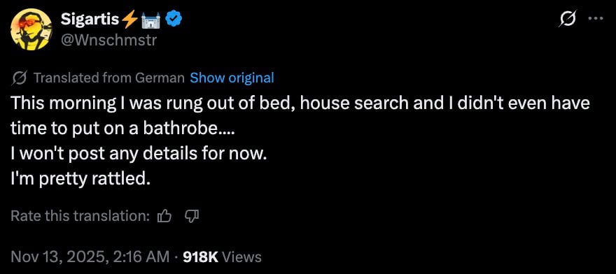 Screenshot of a translated, verified social-media post with a cartoon profile avatar that reads: “This morning I was rung out of bed, house search and I didn't even have time to put on a bathrobe.... I won't post any details for now. I'm pretty rattled.” Timestamp Nov 13, 2025, 2:16 AM and 918K views.