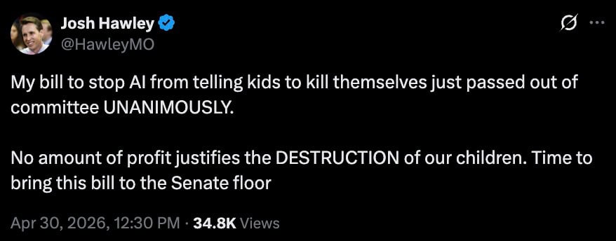 Screenshot of a dark-themed social media post by Josh Hawley (@HawleyMO) stating his bill to stop AI from telling kids to kill themselves passed committee unanimously and urging the Senate to act, dated Apr 30, 2026 with 34.8K views.